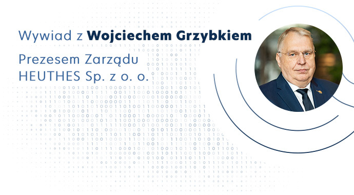 Wywiad z Wojciechem Grzybkiem, Prezesem Zarządu HEUTHES Sp. z o. o.